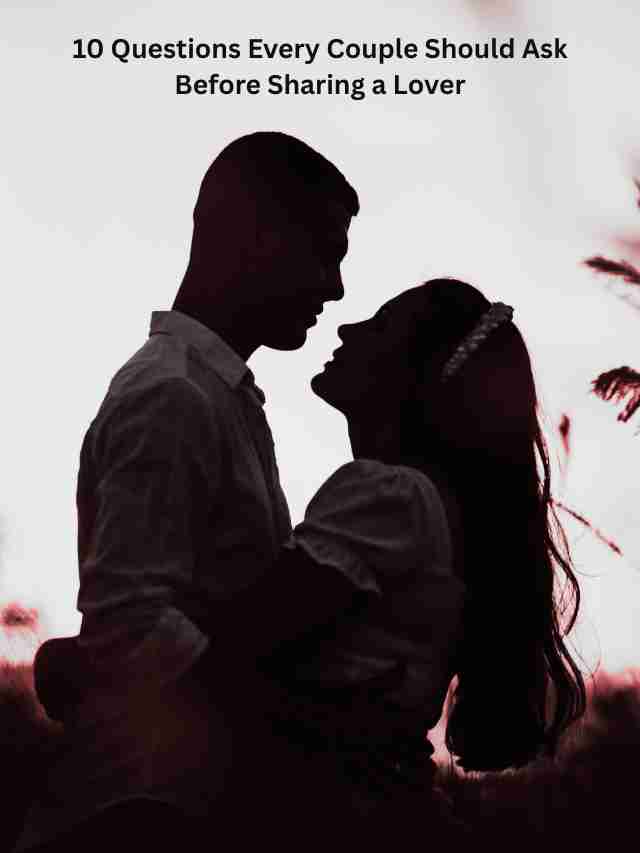 10 Questions Every Couple Should Ask Before Sharing a Lover